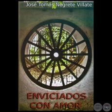 ENVICIADOS CON AMOR - Novela de JOSÉ TOMÁS NEGRETE VILLATE - Año 2011